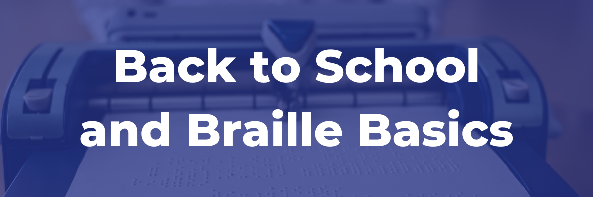 Braille paper leaving a braille writer. Text: Back to school and Braille Basics